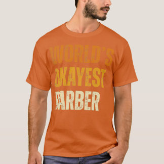 Worldx27s okayest barber barber T-Shirt