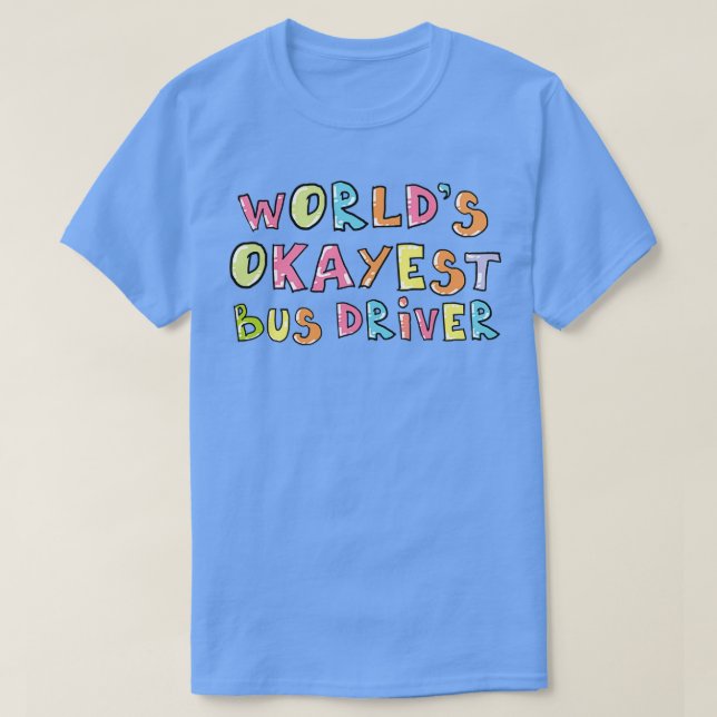 Worldx27s Okayest Bus Driver Gift Idea T-Shirt (Design Front)