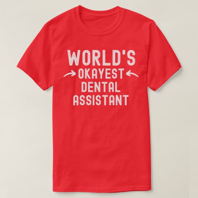 Worldx27s Okayest Dental Assistant T-Shirt (Design Front)