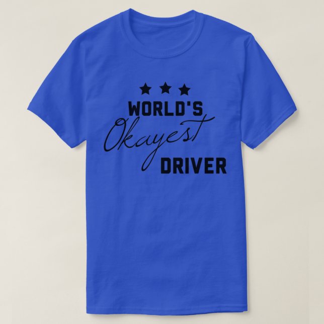 Worldx27s Okayest Driver Funny Gift for Drivers T-Shirt (Design Front)