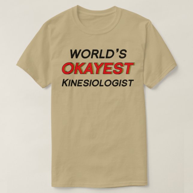 Worldx27s Okayest Kinesiologist T-Shirt (Design Front)