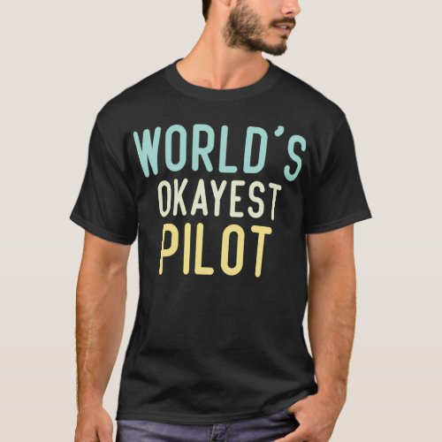 Worldx27s Okayest Pilot Gift Funny Sarcastic T_Shirt