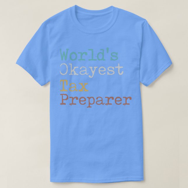 Worldx27s Okayest Tax Preparer T-Shirt (Design Front)