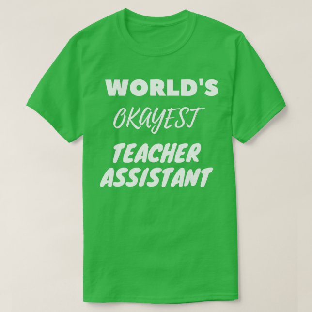 Worldx27s Okayest Teacher Assistant T-Shirt (Design Front)