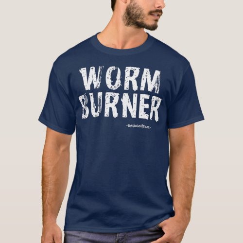 WORM BURNER  Basic Funny Golf Gift Idea T_Shirt