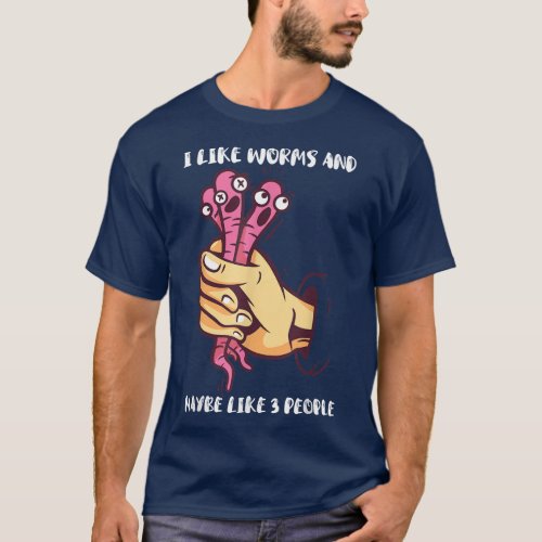 Worm Farmer Hand Catch Worms I Like Worms And Mayb T_Shirt