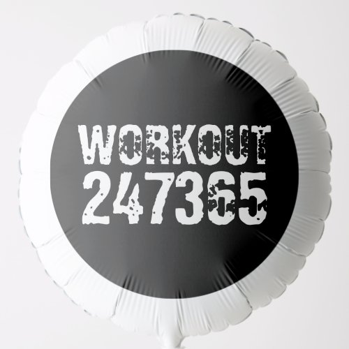 Worn out and scratched text Workout 247365 white Balloon