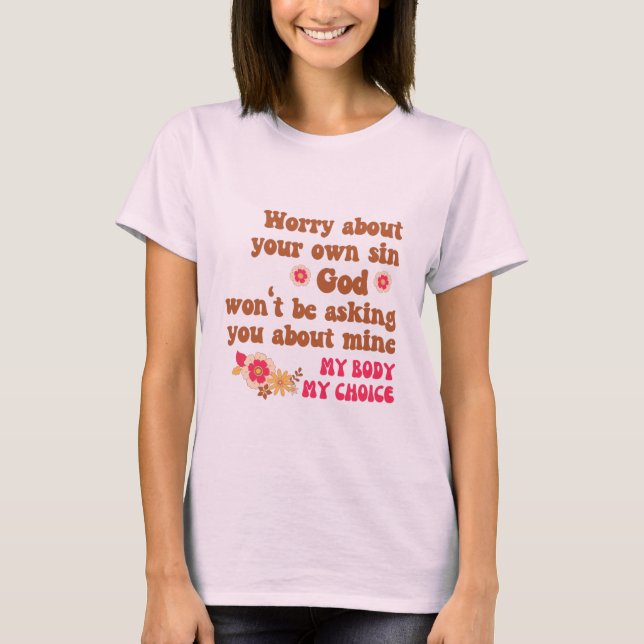 Worry About Your Own Sin Pro Choice T-Shirt (Front)