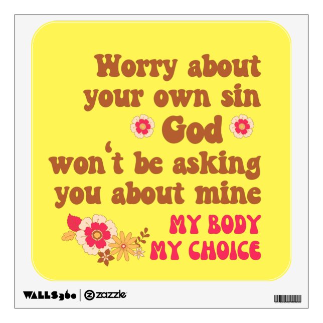 Worry About Your Own Sin Pro Choice  Wall Decal (Front)