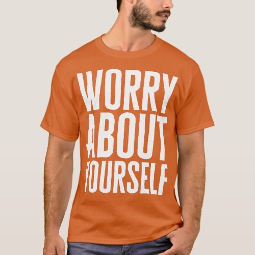Worry About Yourself T_Shirt