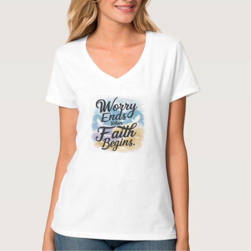 Worry ends when faith begins t_shirt for women