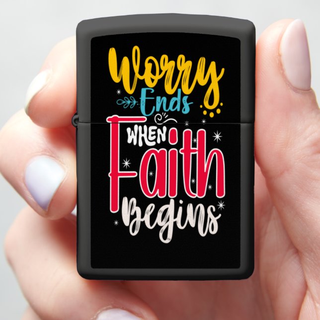 WORRY ENDS WHEN FAITH BEGINS ZIPPO LIGHTER (In Hand)