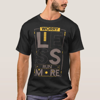 Worry Less Run More Motivation Saying T-Shirt