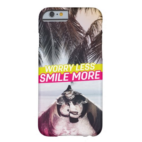 Worry Less Smile More Barely There iPhone 6 Case