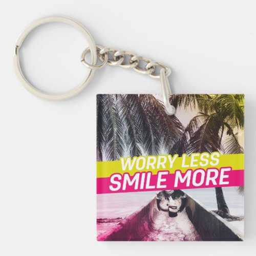 Worry Less Smile More Keychain