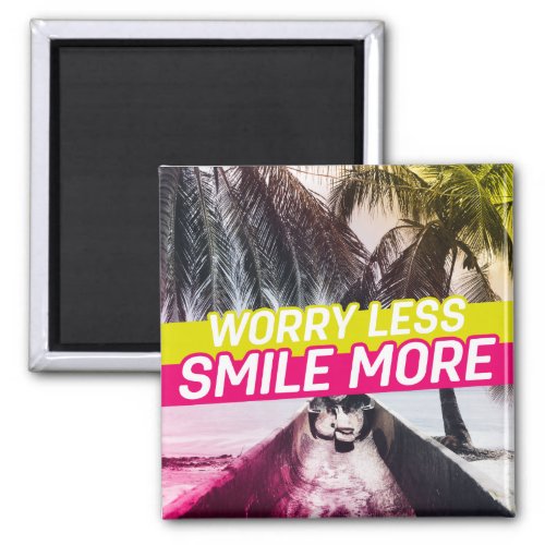 Worry Less Smile More Magnet