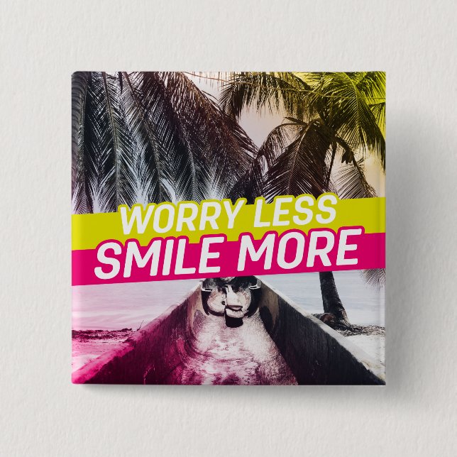 Worry Less, Smile More Pinback Button (Front)