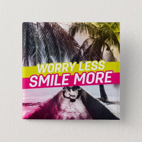 Worry Less Smile More Pinback Button