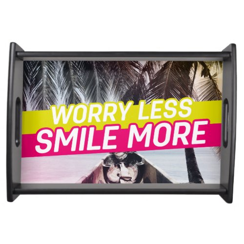 Worry Less Smile More Serving Tray