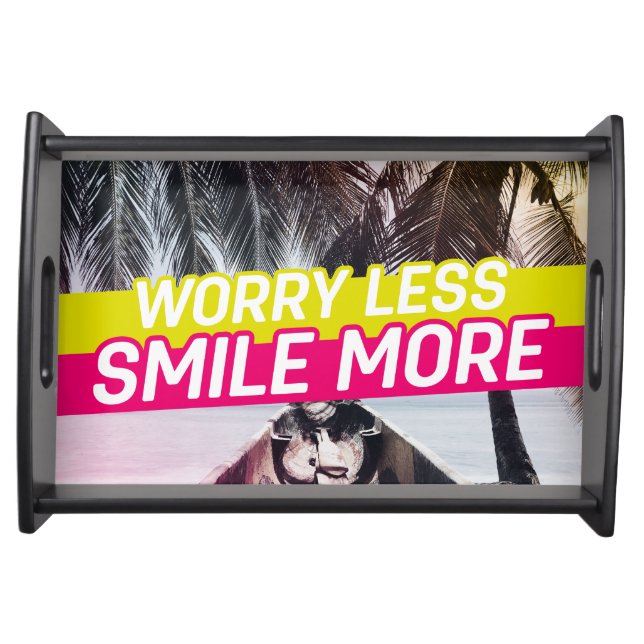 Worry Less, Smile More Serving Tray (Front)