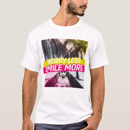 Worry Less Smile More T_Shirt