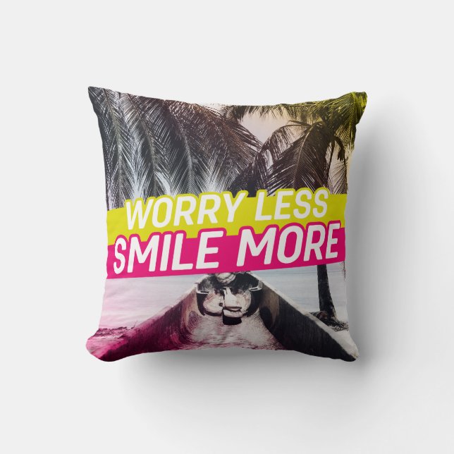 Worry Less, Smile More Throw Pillow (Front)