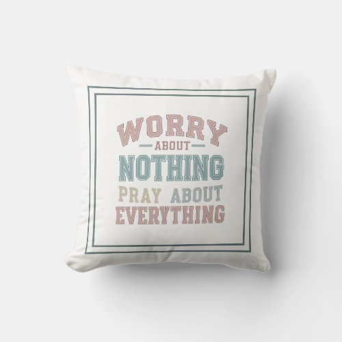 Worry Not Praying Will Change All Philippians 46 Throw Pillow