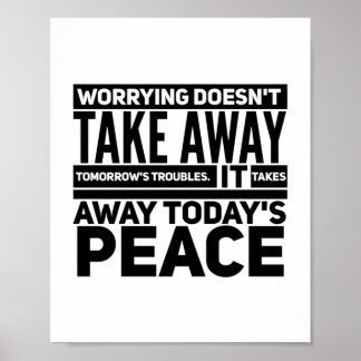 Worrying doesn’t take away tomorrow’s troubles poster