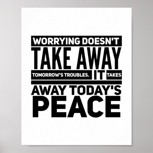 Worrying doesnt take away tomorrows troubles poster