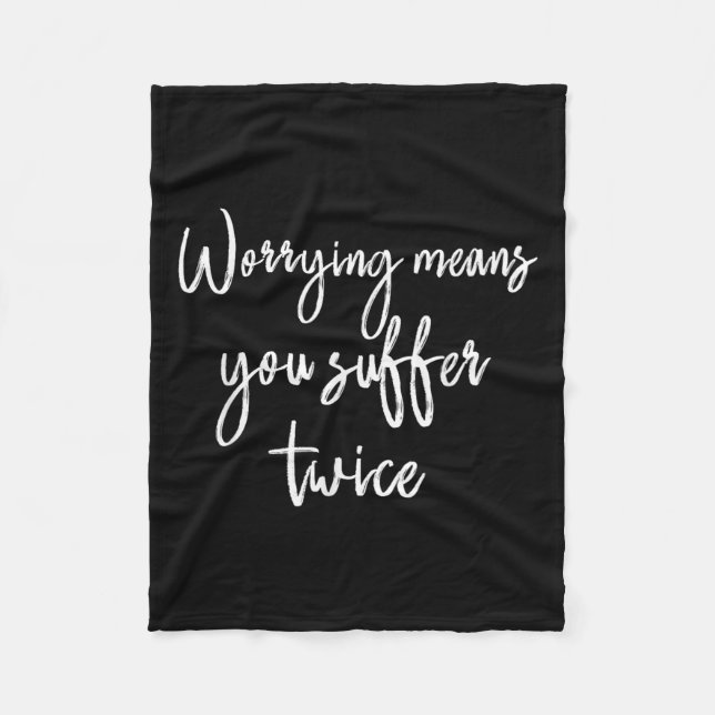 Worrying Means You Suffer Twice , Inrational Motiv Fleece Blanket (Front)