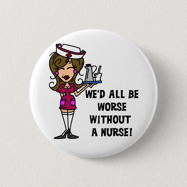Worse Without a Nurse Button (Front)