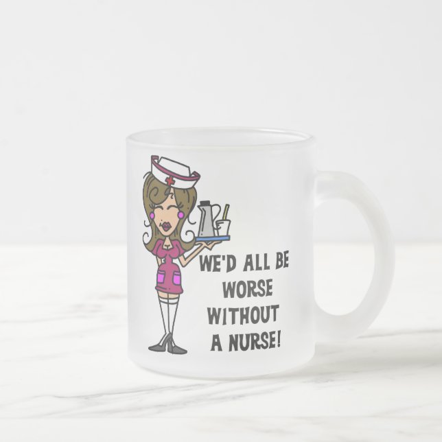 Worse Without a Nurse Frosted Glass Coffee Mug (Right)