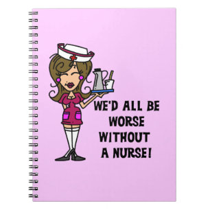 Worse Without a Nurse Notebook