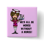Worse Without a Nurse Pinback Button