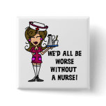 Worse Without a Nurse Pinback Button