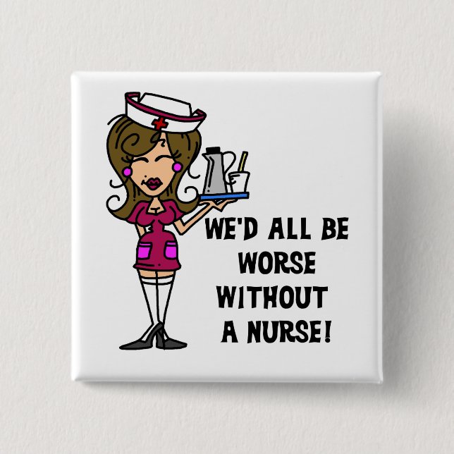 Worse Without a Nurse Pinback Button (Front)