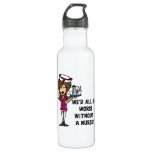 Worse Without a Nurse Stainless Steel Water Bottle