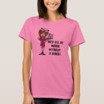 Worse Without a Nurse T-Shirt