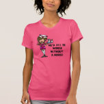 Worse Without a Nurse T-Shirt