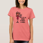Worse Without a Nurse T-Shirt