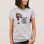 Worse Without a Nurse T-Shirt