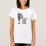 Worse Without a Nurse T-Shirt