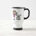 Worse Without a Nurse Travel Mug