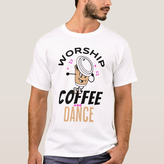 Worship Coffee and Dance T-Shirt (Front)