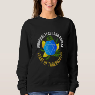 Worship Feast And Repeat The Feast of Tabernacles  Sweatshirt