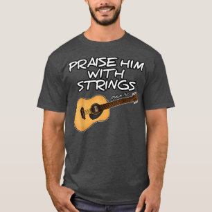 Worship Guitar, Praise Him With Strings, Church Gu T-Shirt