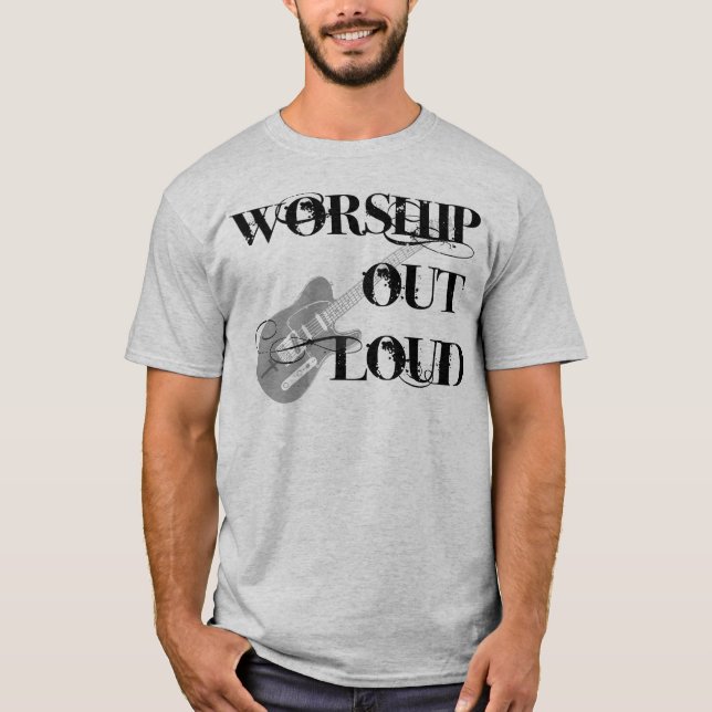 Worship out loud T-Shirt (Front)