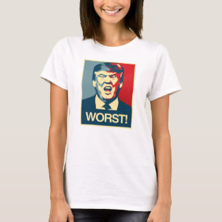 WORST - Anti-Trump Poster - Anti-Trump - T-Shirt
