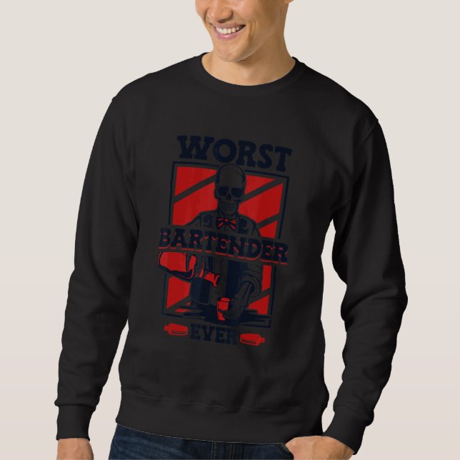 Worst Bartender Ever Mixologist Barmann Bartender  Sweatshirt (Front)