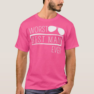 Worst Best Man Ever Wedding Party Bachelor Party G T-Shirt